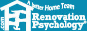 Renovation Psychology helps domestic harmony as you renovate your home! Restoration, Remodeling, Building, Designing, Moving. True 'Home Improvement'  - Practical tips for your Home Team to tackle and finish your project, all while building lasting family